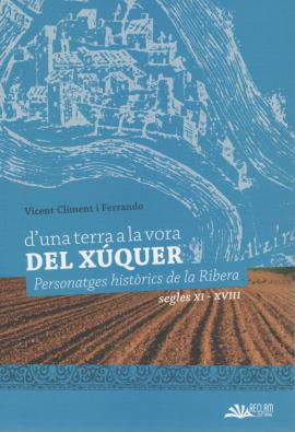 D&#039;una terra a la vora del Xúquer : personatges històrics de la Ribera : segles XIX-XXI
