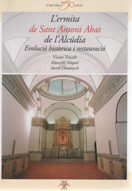 L&#039;ermita de Sant Antoni Abat de l&#039;Alcúdia. Evolució històrica i restauració