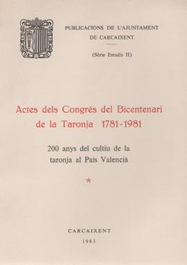 Actes del Congrés del Bicentenari de la Taronja 1781-1981 : 200 anys del cultiu de la taronja al ...