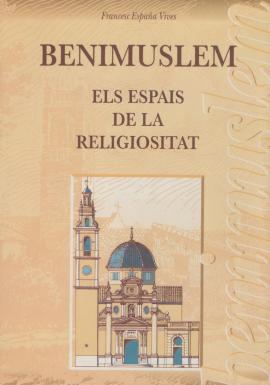 Benimuslem : els espais de la religiositat : aproximació a la història de la Parròquia de la Purí...