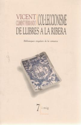 Col.leccionisme de llibres a la Ribera : biblioteques singulars de la comarca