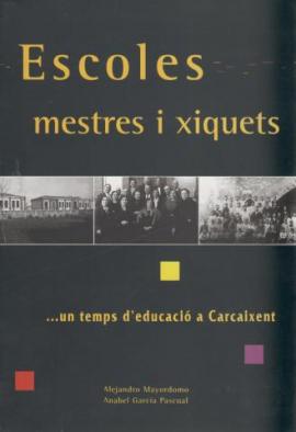 Escoles, mestres i xiquets : un temps d&#039;educació a Carcaixent
