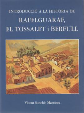Introducció a la història de Rafelguaraf, el Tossalet i Berfull.