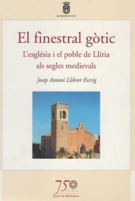 El finestral gòtic : L&#039;església i el poble de Llíria als segles medievals