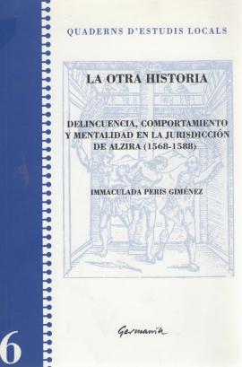 La otra história. Delincuencia,comportamiento y mentalidad en la jurisdicción de Alzira ( 1568-15...