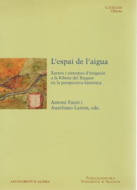 L&#039;espai de l&#039;aigua. Xarxes i sistemes d&#039;irrigació a la Ribera del Xúquer en la perspectiva històrica